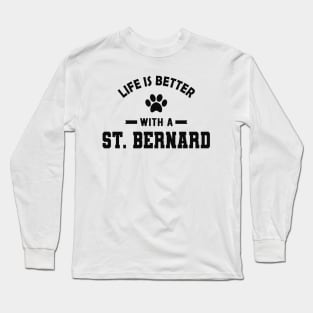 St. Bernard Dog - Life is better with a St. Bernard Long Sleeve T-Shirt